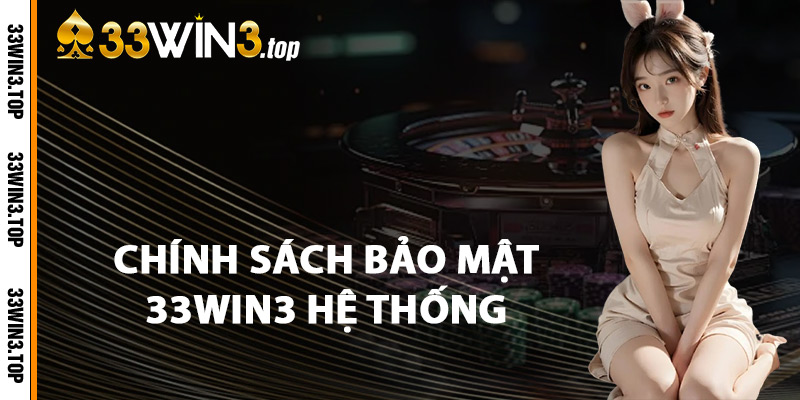 Chính Sách Bảo Mật 33WIN3 Hệ Thống