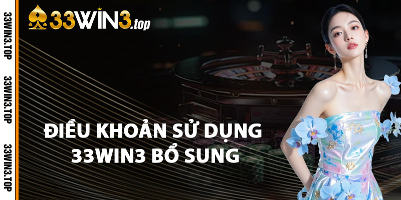 Điều Khoản Sử Dụng 33win3 Bổ Sung