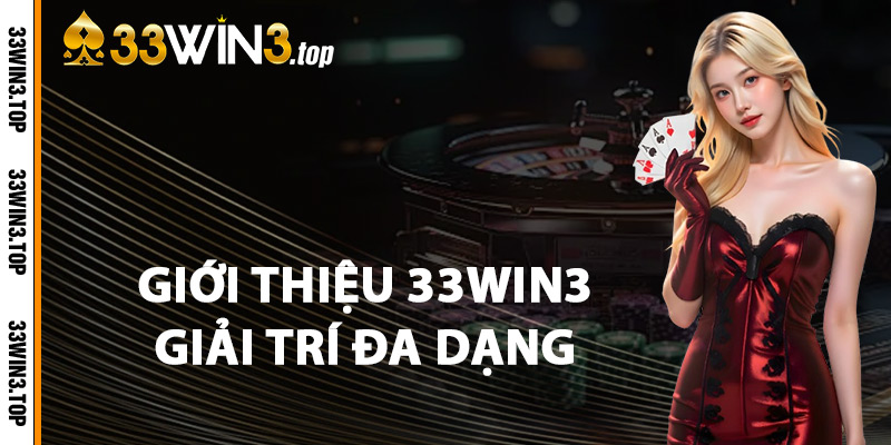 Giới Thiệu 33WIN3 Giải Trí Đa Dạng