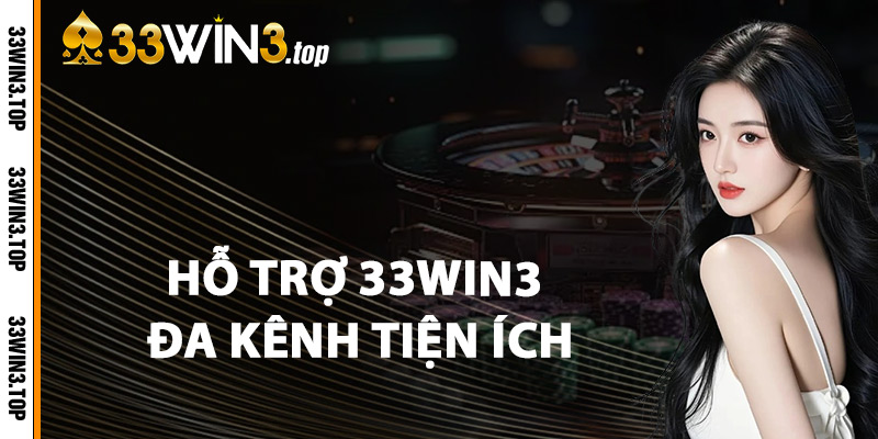 Hỗ Trợ 33WIN3 Đa Kênh, Tiện Ích