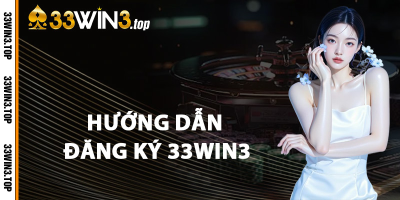 Hướng Dẫn Đăng Ký 33WIN3