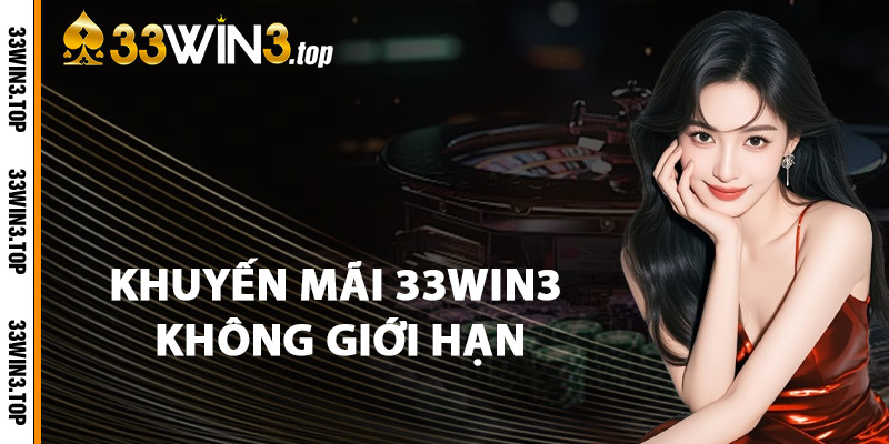Khuyến Mãi 33WIN3 Không Giới Hạn