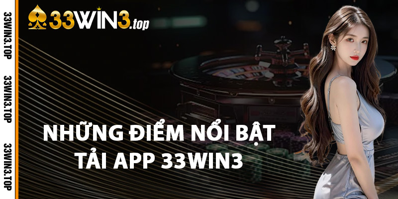 Những Điểm Nổi Bật Tải App 33WIN3